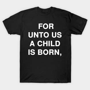 FOR UNTO US A CHILD IS BORN T-Shirt